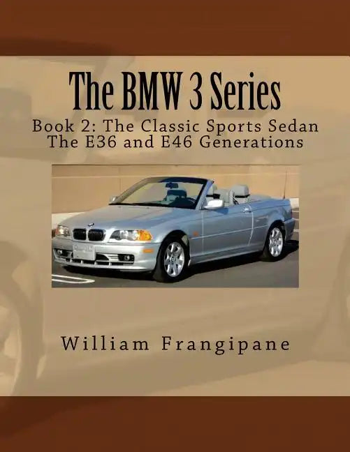 The BMW 3 Series Book 2: The Classic Sports Sedan.: The E36 and E46 Generations. - Paperback