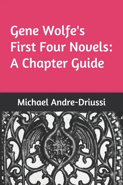 Gene Wolfe's First Four Novels: A Chapter Guide - Paperback
