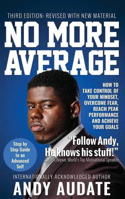 No More Average: How to Take Control of Your Mindset, Overcome Fear, Reach Peak Performance and Achieve Your Goals - Hardcover
