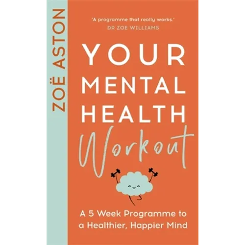 Your Mental Health Workout: A 5 Week Programme to a Healthier, Happier Mind - Paperback