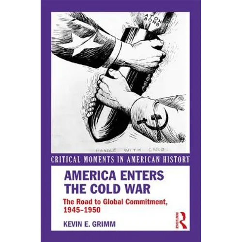 America Enters the Cold War: The Road to Global Commitment, 1945-1950 - Paperback