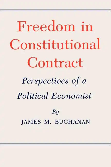 Freedom in Constitutional Contract: Perspectives of a Political Economist - Paperback