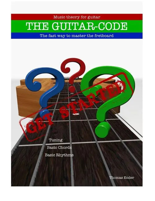 The Guitar-code: Get Started!: The fast way to master the fretboard - Paperback