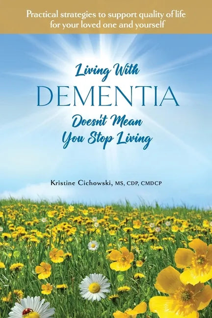 Living With Dementia Doesn't Mean You Stop Living: Practical strategies to support quality of life for your loved one and yourself. - Paperback