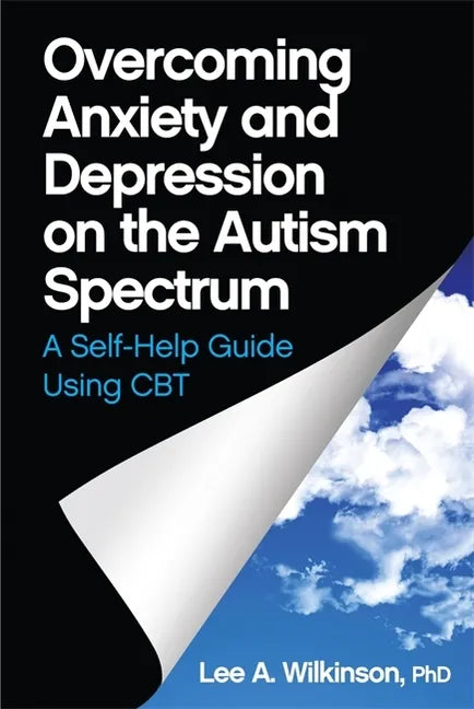 Overcoming Anxiety and Depression on the Autism Spectrum: A Self-Help Guide Using CBT - Paperback