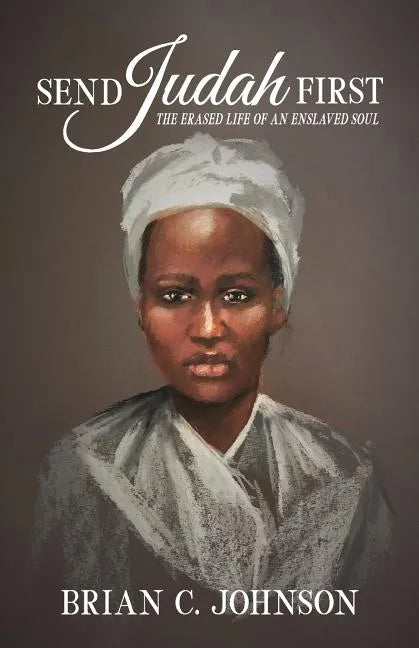 Send Judah First: The Erased Life of an Enslaved Soul - Paperback