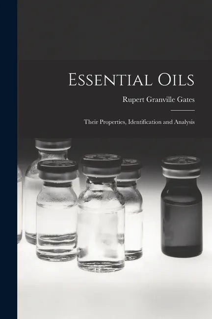 Essential Oils: Their Properties, Identification and Analysis - Paperback