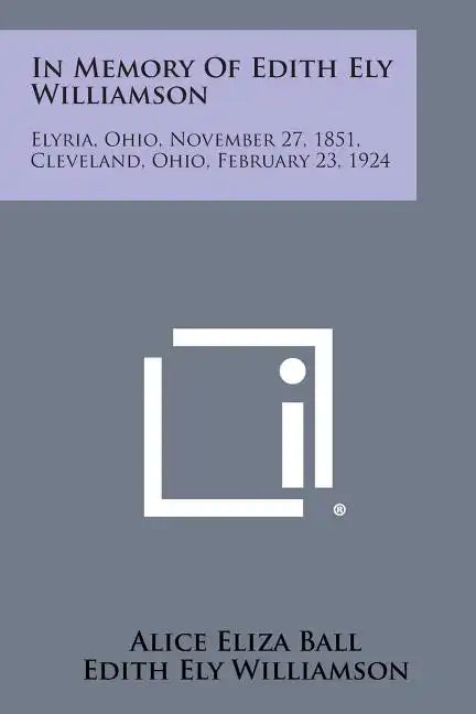 In Memory of Edith Ely Williamson: Elyria, Ohio, November 27, 1851, Cleveland, Ohio, February 23, 1924 - Paperback