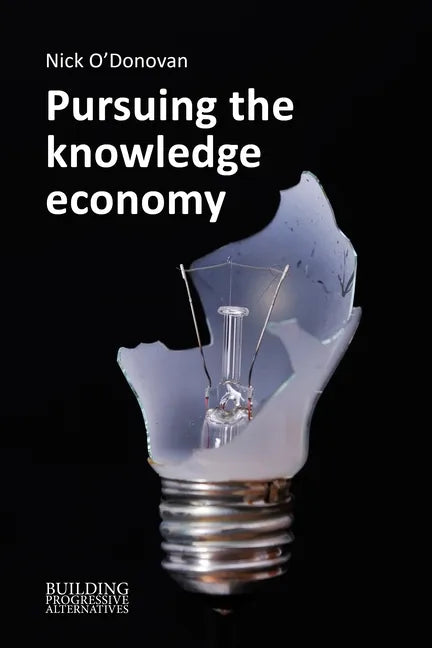 Pursuing the Knowledge Economy: A Sympathetic History of High-Skill, High-Wage Hubris - Paperback