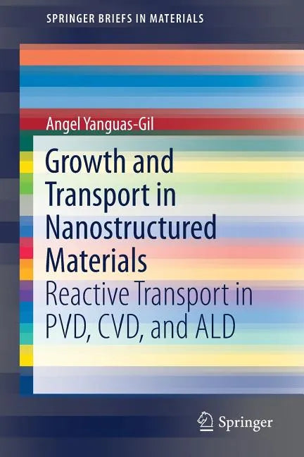 Growth and Transport in Nanostructured Materials: Reactive Transport in Pvd, CVD, and Ald - Paperback