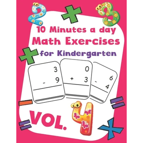 10 Minutes a day Math Excercise for Kindergarten Vol.4: 30 Days of Math Timed Tests with Addition and Subtraction in a few minutes a day, Ages 5-8(Gra - Paperback