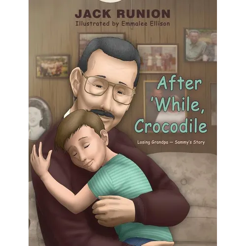 After 'While, Crocodile: Losing Grandpa-Sammy's Story - Paperback