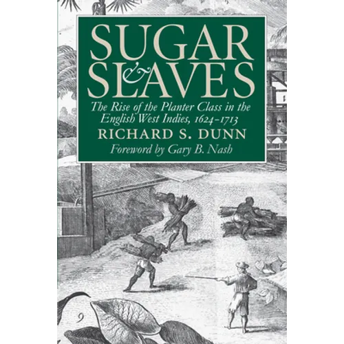 Sugar and Slaves: The Rise of the Planter Class in the English West Indies, 1624-1713 - Paperback