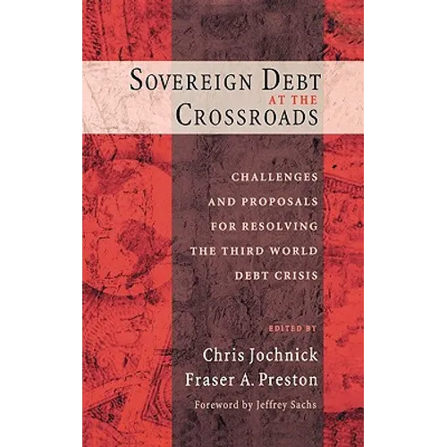 Sovereign Debt at the Crossroads: Challenges and Proposals for Resolving the Third World Debt Crisis - Hardcover