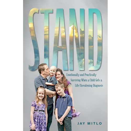 Stand: Emotionally and Practically Surviving When a Child Gets a Life-Threatening Diagnosis - Paperback