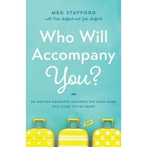 Who Will Accompany You?: My Mother-Daughter Journeys Far from Home and Close to the Heart - Paperback