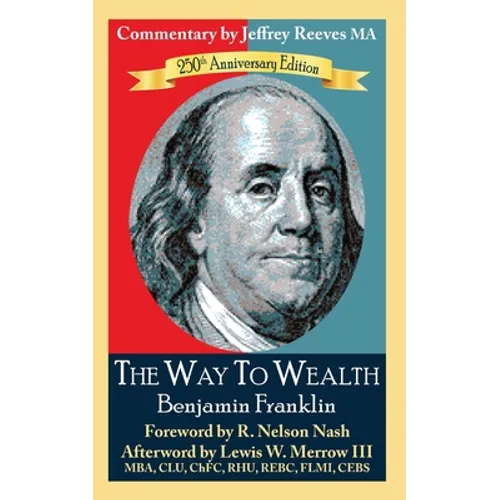 The Way to Wealth Benjamin Franklin 250th Anniversary Edition: Commentary by Jeffrey Reeves - Paperback