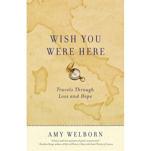 Wish You Were Here: Travels Through Loss and Hope - Paperback