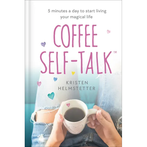 Coffee Self-Talk: 5 Minutes a Day to Start Living Your Magical Life - Hardcover