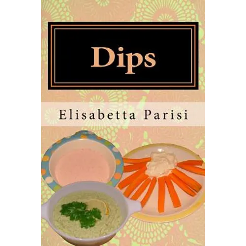 Dips: Dip cookbook for dip recipes from easy dips to party dips - Paperback