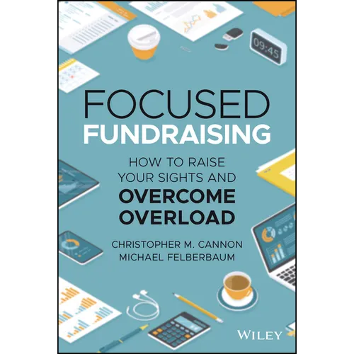 Focused Fundraising: How to Raise Your Sights and Overcome Overload - Hardcover