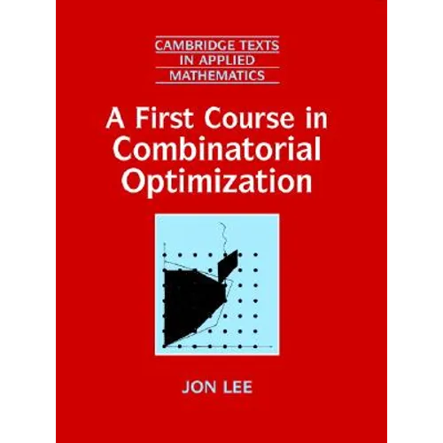 A First Course in Combinatorial Optimization - Hardcover