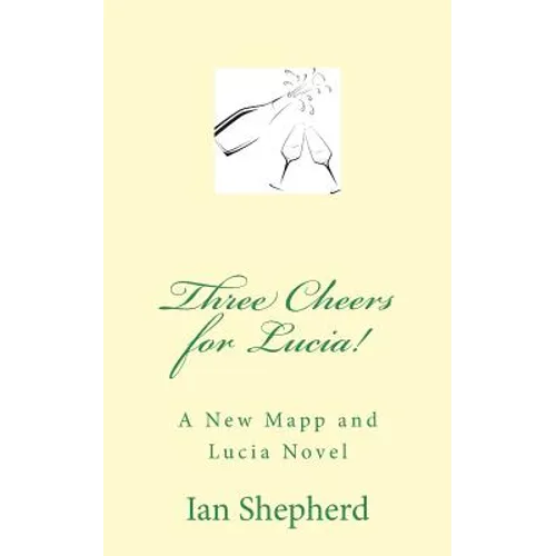 Three Cheers for Lucia!: A New Mapp and Lucia Novel - Paperback