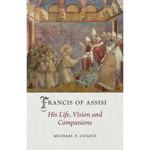 Francis of Assisi: His Life, Vision and Companions - Hardcover