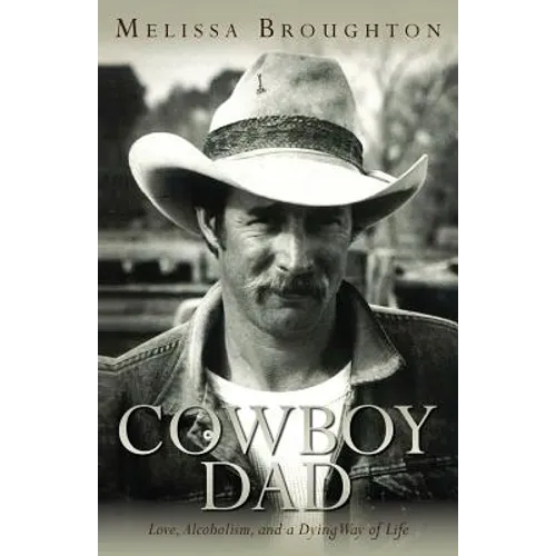 Cowboy Dad: Love, Alcoholism, and a Dying Way of Life - Paperback