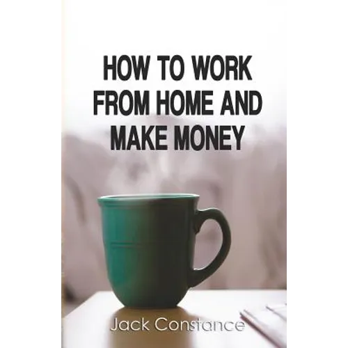 How To Work From Home And Make Money - Paperback