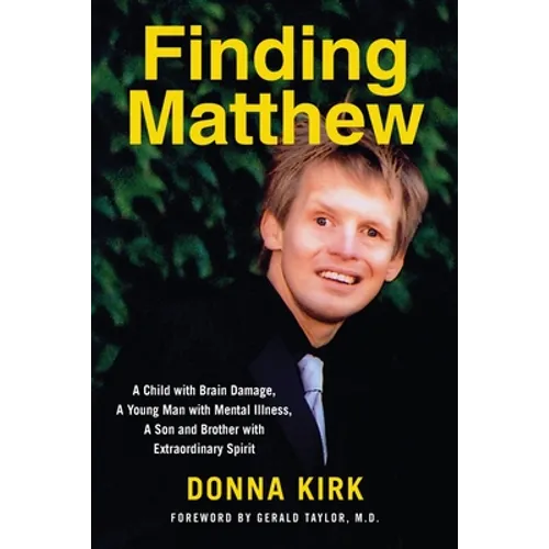 Finding Matthew: A Child with Brain Damage, a Young Man with Mental Illness, a Son and Brother with Extraordinary Spirit - Paperback