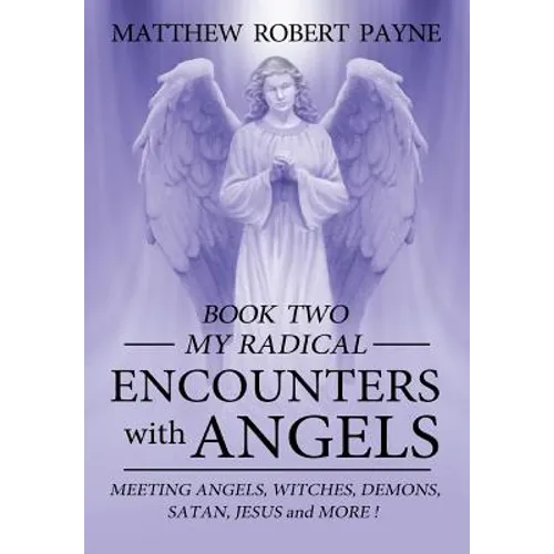 My Radical Encounters with Angels - Hardcover