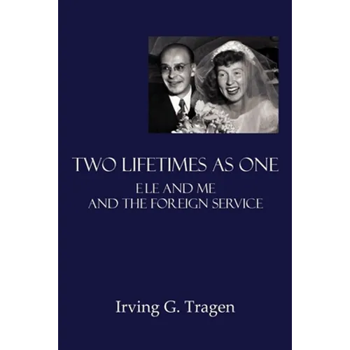 Two Lifetimes as One: Ele and Me and the Foreign Service - Paperback