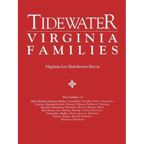 Tidewater Virginia Families. the Families of Bell, Binford, Bonner, Butler, Campbell, Cheadle, Chiles, Clements, Cotton, Dejarnette(att), Dumas, Ellys - Paperback