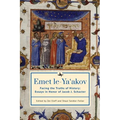 Emet Le-Ya'akov: Facing the Truths of History: Essays in Honor of Jacob J. Schacter - Paperback