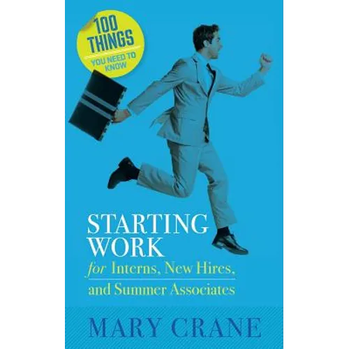 100 Things You Need To Know: Starting Work: for Interns, New Hires, and Summer Associates - Paperback