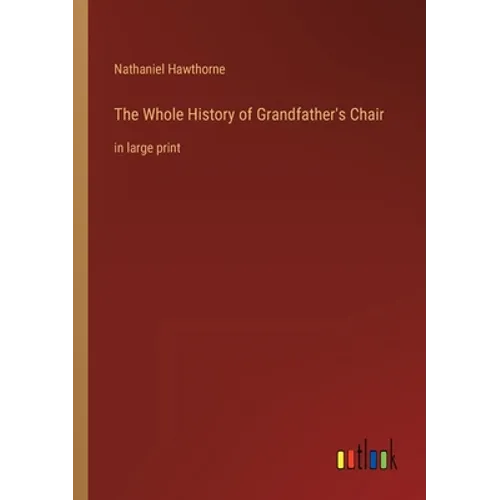 The Whole History of Grandfather's Chair: in large print - Paperback