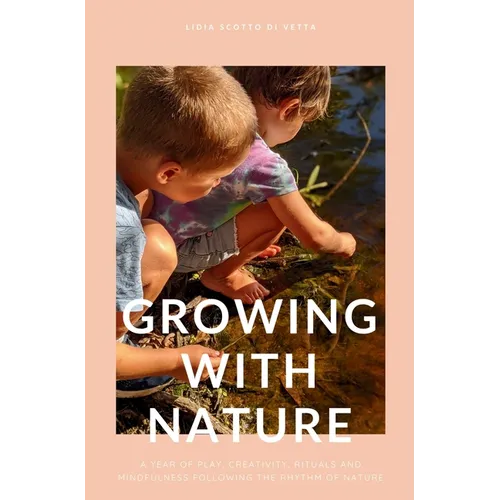 Growing with Nature: A year of play, creativity, rituals and mindfulness following the rhythm of nature - Hardcover