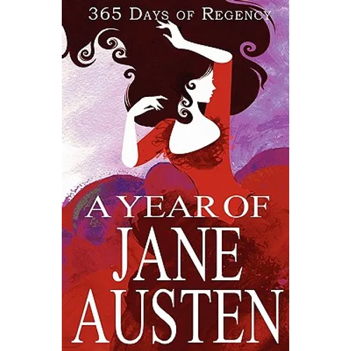 A Year of Jane Austen: 365 Days of Regency - Paperback