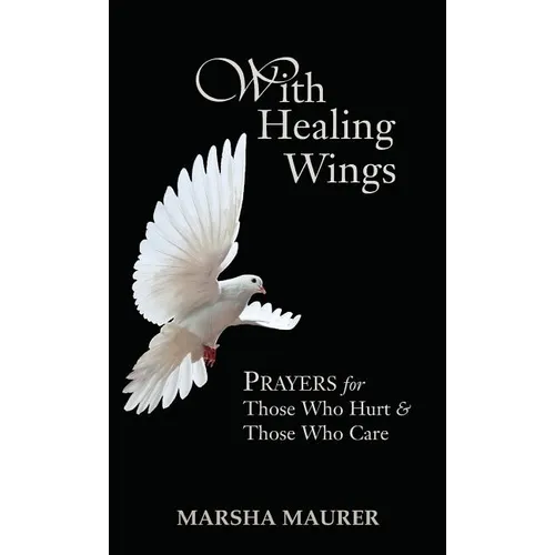 With Healing Wings: Prayers for Those Who Hurt & Those Who Care - Hardcover
