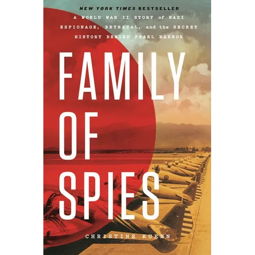 Family of Spies: A World War II Story of Nazi Espionage, Betrayal, and the Secret History Behind Pearl Harbor - Hardcover