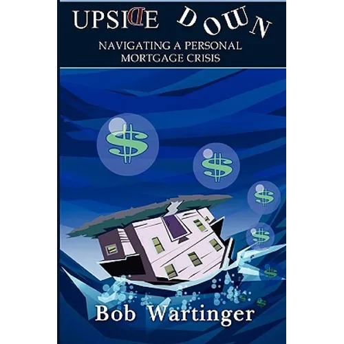 Upside Down-Navigating A Personal Mortgage Crisis - Paperback
