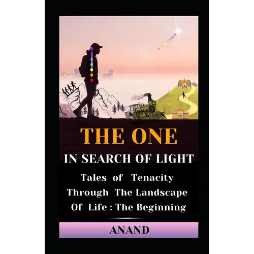 The One In Search of Light: Tales of Tenacity Through The Landscape of Life: The Beginning - Paperback