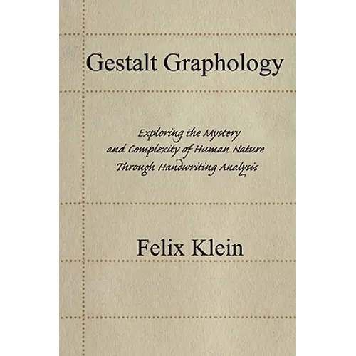 Gestalt Graphology: Exploring the Mystery and Complexity of Human Nature Through Handwriting Analysis - Paperback