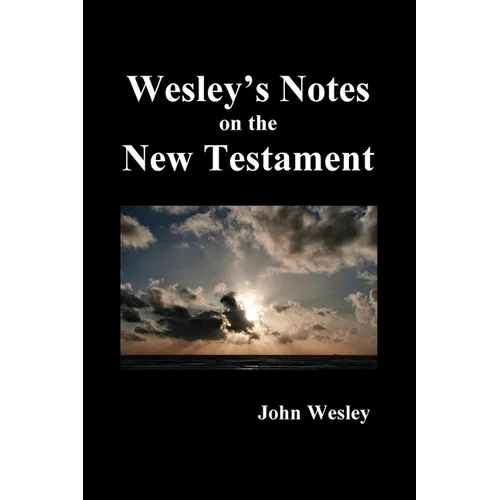 John Wesley's Notes on the Whole Bible: New Testament - Paperback