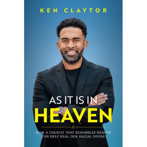 As It Is in Heaven: How a Church That Resembles Heaven Can "Help" Heal Our Racial Divide - Hardcover