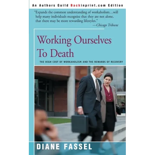 Working Ourselves to Death: The High Cost of Workaholism and the Rewards of Recovery - Paperback