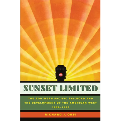 Sunset Limited: The Southern Pacific Railroad and the Development of the American West, 1850-1930 - Paperback