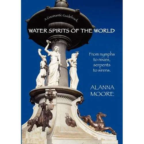 Water Spirits of the World - From Nymphs to Nixies, Serpents to Sirens - Paperback