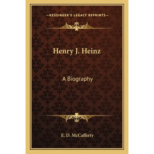Henry J. Heinz: A Biography - Paperback